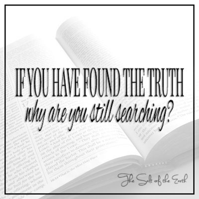 If you have found the truth why are you still searching?