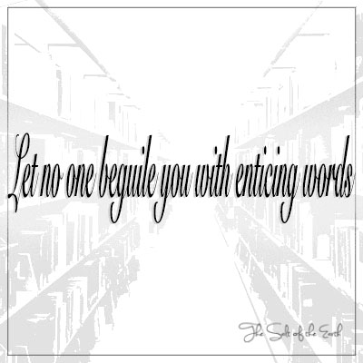 Let no one beguile you with enticing words colossians 2:4