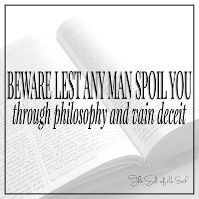 Beware lest any man spoil you through philosophy and vain deceit