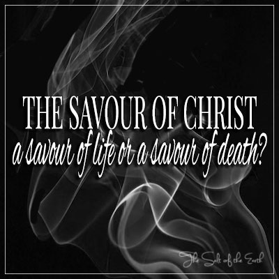 Savour of Christ a savour of life or a savour of death