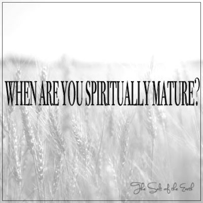 When are you spiritually mature?