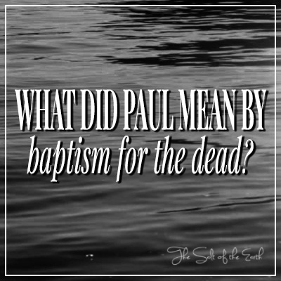 Baptism for the dead 1 Corinthians 15:29