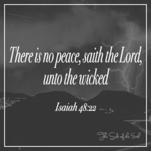 There is no peace unto the wicked Isaiah 48:22