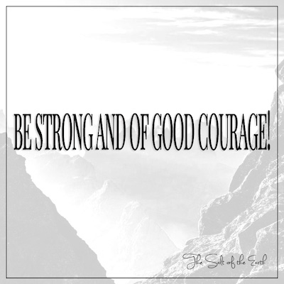 Be strong and of good courage