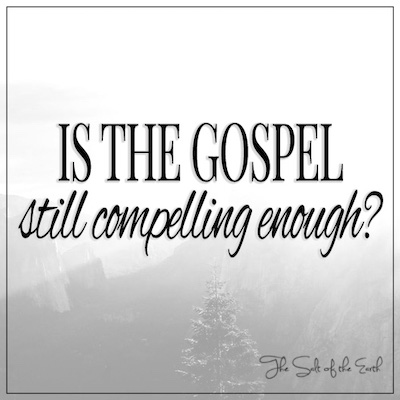 Is the gospel still compelling enough?