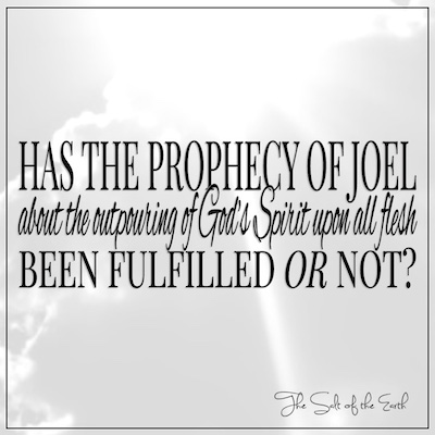 Prophétie de Joël 2:28 à propos de l'effusion de l'Esprit de Dieu sur toute chair, accomplie ou non?