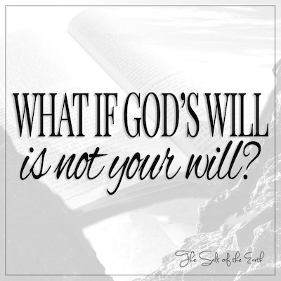What if God's will is not your will?