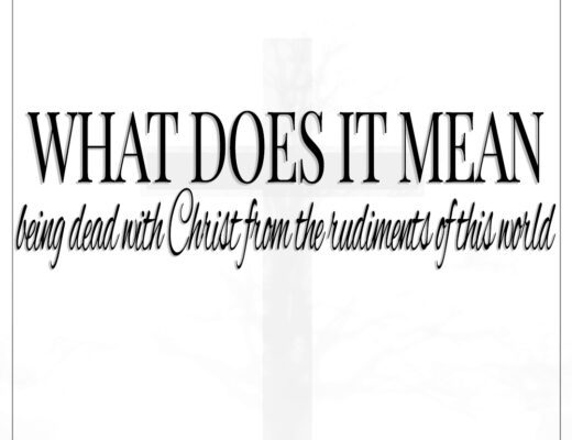 What does it mean being dead with Christ from the rudiments of the world Colossians 2:20