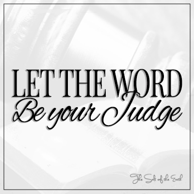 वचन को अपना न्यायाधीश बनने दीजिये