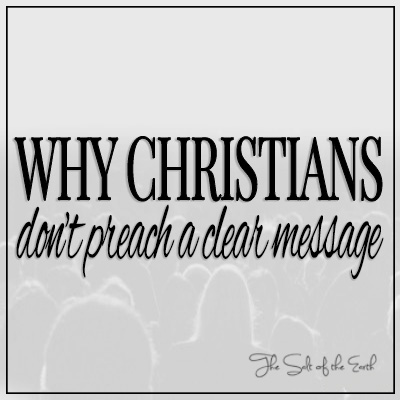 Why Christians don't preach a clear message and give straight answers
