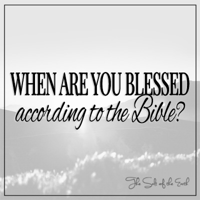 When are you blessed according to the Bible?