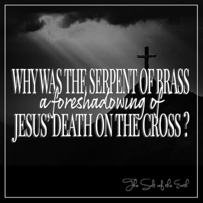 Why was the serpent of brass a foreshadowing of Jesus' death on the cross?