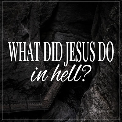 Wat het Jesus in die hel gedoen?