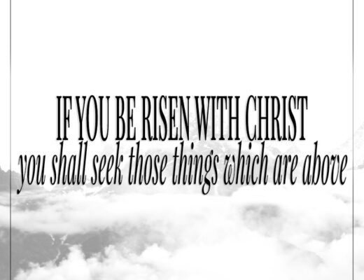 If you be risen with Christ, seek those things which are above Colossians 3:1