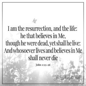 Eoin 11:25 I am the resurrection and the life