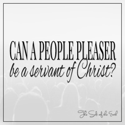 Can people pleaser be servant of Christ