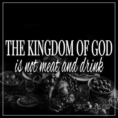 Koninkryk van God is nie vleis en drank Romeine 14:7