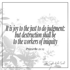 Proverbs 21:15 It is joy to the just to do judgment