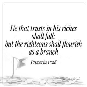 ສຸພາສິດ 11-28 trusts in his riches shall fall righteous shall flourish