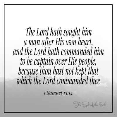 The Lord hath sought Him a man after His own heart 1 Samuel 13:14