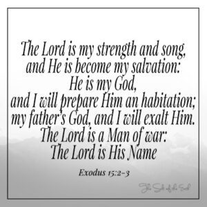 Eaxodus 15:2 The Lord is my strength and my son