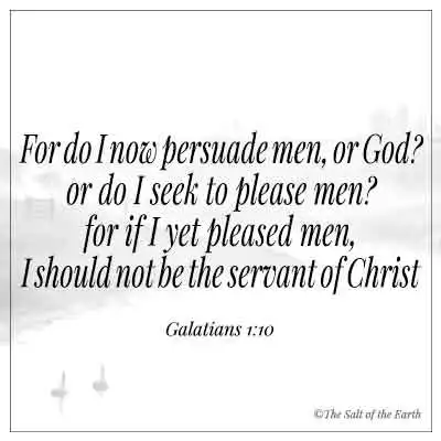 Bible verse galatians 1-10-do i now persuade men or God or do i seek to please men for i yet pleased men i should not be the servant of christ