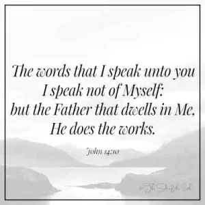 Библейское Писание Джон 14:10  слова, которые Я говорю вам, Я говорю не от себя, но Отец, живущий во Мне, Он творит дела