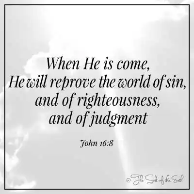 Библейский стих Джон 16:8 Когда он придет, он будет упрекать мир греха, праведности и суждения