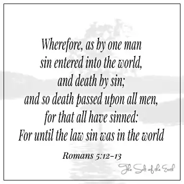 Библейский стих Римлянам 5-12-13-как одним человеком грех вошел в мир и смерть грехом, и поэтому смерть передавалась всем людям, потому что все это согрешило, пока в мире не станет грех закона