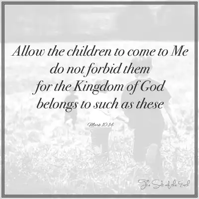 Bible verse mark 10-14 allow the children to come to me do not forbid them for the kingdom of god belongs to such as these