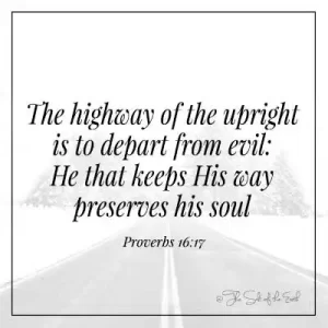 Пословицы из библейских стихов 16-17 the highway of the upright is to depart from evil he that keeps his way preserves his soul